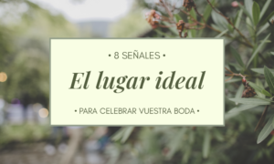 Señales de que habéis encontrado el lugar ideal para celebrar vuestra boda